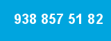 938 857 51 82